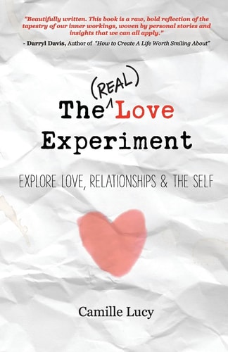 The (Real) Love Experiment Explore Love, Relationships and the Self