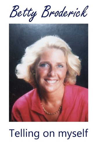 Betty Broderick Telling on Myself