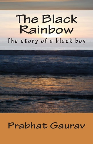 The Black Rainbow The Story of a Black Boy