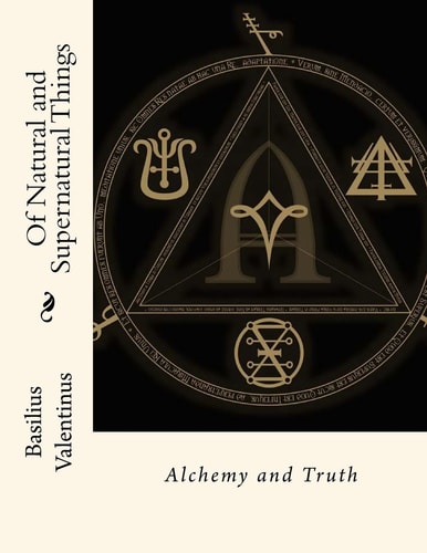 Of Natural and Supernatural Things Alchemy and Truth