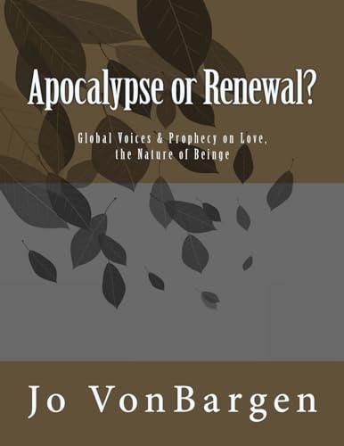 Apocalypse Or Renewal? Global Voices and Prophecy on Love, the Nature of Being