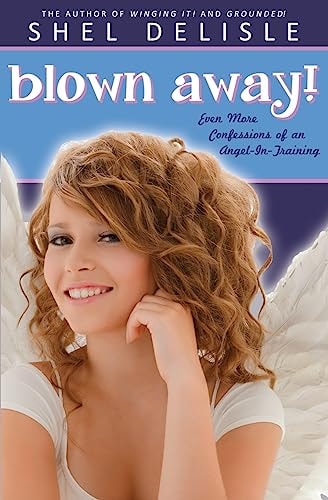 Blown Away! Even More Confessions on an Angel in Training