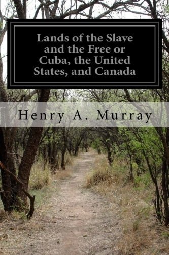 Lands of the Slave and the Free Or Cuba, the United States, and Canada
