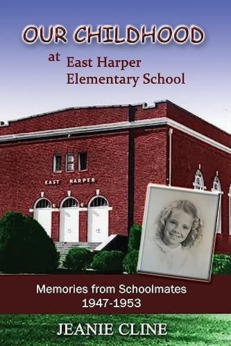 Our Childhood at East Harper Elementary School Memories from Schoolmates 1947-1953