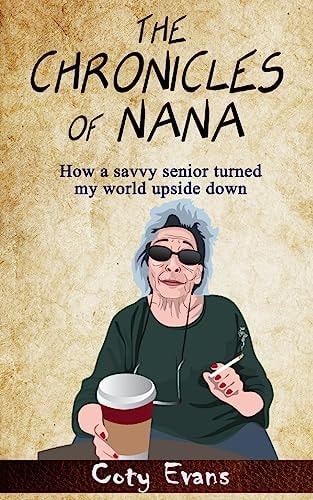 The Chronicles of Nana How a Savvy Senior Turned My World Upside Down