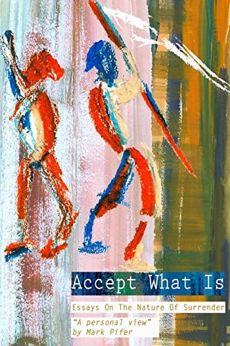 Accept What Is Essays on the Nature of Surrender