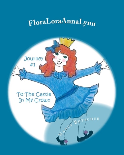 FloraLoraAnnaLynn Journey #1: To The Castle In My Crown