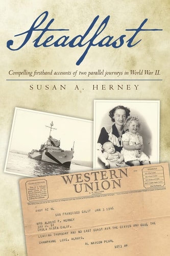 Steadfast Compelling Firsthand Accounts of Two Parallel Journeys in World War II