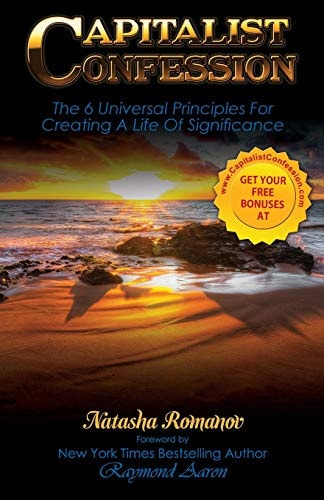 Capitalist Confession The 6 Universal Principles For Creating A Life Of Significance