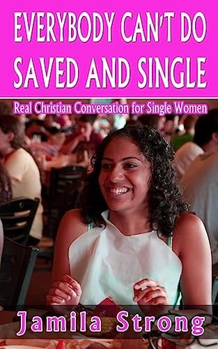 Everybody Can't Do Saved and Single Real Christian Conversation for Single Women