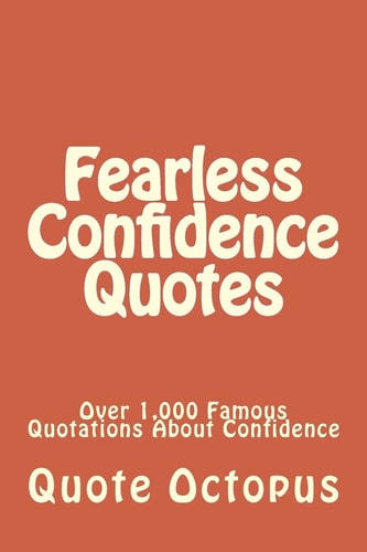 Fearless Confidence Quotes Over 1,000 Famous Quotations About Confidence