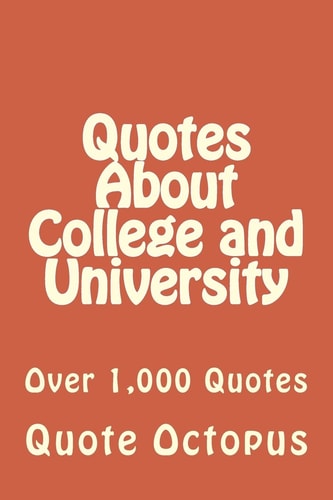 Quotes About College and University Over 1,000 Quotes