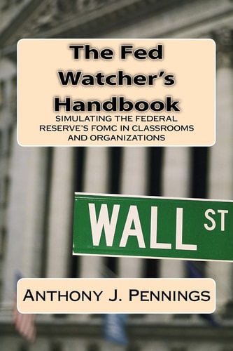 The Fed Watcher's Handbook Simulating the Federal Reserve in Classrooms and Organizations