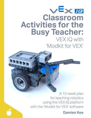 Classroom Activities for the Busy Teacher VEX IQ with Modkit for VEX