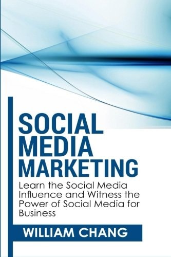 Social Media Marketing Social Media Marketing- Learn the Social Media Influence and Witness the Power of Social Media for Business
