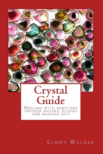 Crystal Guide Healing with Gemstone Infused Waters, Elixirs and Massage Oils