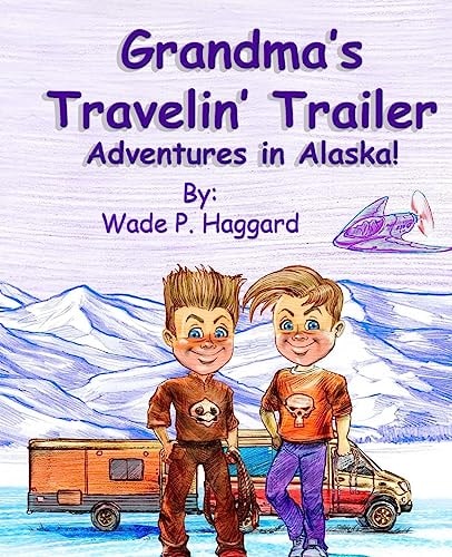 Grandma's Travelin' Trailer Adventures in Alaska, Book One