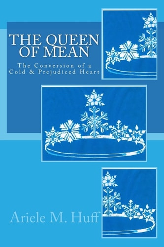 The Queen of Mean The Conversion of a Cold and Prejudiced Heart