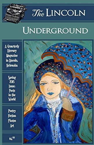 The Lincoln Underground Literary Magazine - Spring 2015 Issue Poets in the World