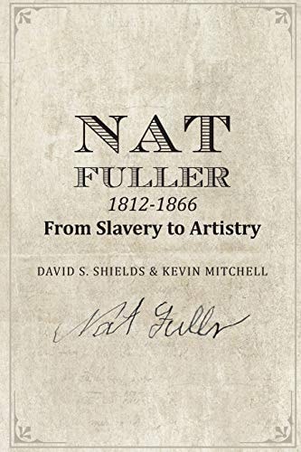 Nat Fuller, 1812-1866 From Slavery to Artistry : the Life and Work of the "presiding Genius" of Charleston Cuisine