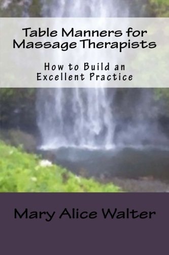 Table Manners for Massage Therapists How to Build an Excellent Practice