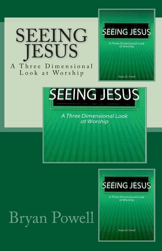 Seeing Jesus A Three Dimensional Look at Worship