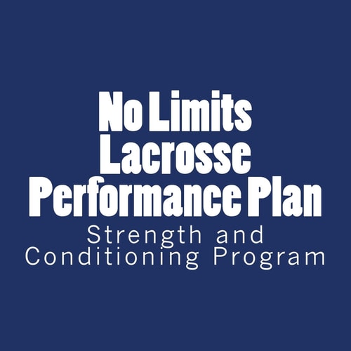 No Limits Lacrosse Performance Plan Year Round Strength and Conditioning Program