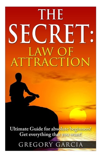 The Secret Law of Attraction Guide for Absolute Beginners