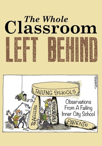 The Whole Classroom Left Behind Observations from a Failing Inner City School