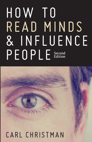 How to Read Minds and Influence People The Science of Nonverbal Communication and Everyday Persuasion