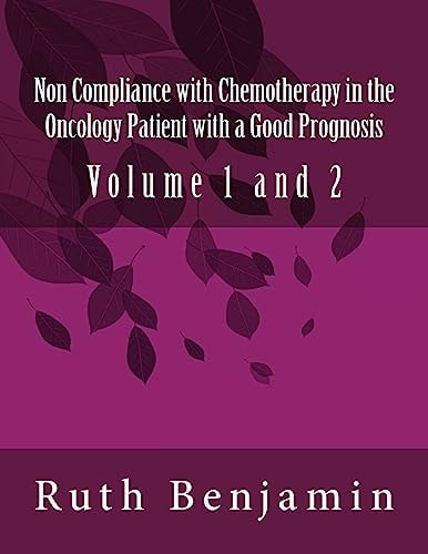 Non Compliance with Chemotherapy in the Oncology Patient with a Good Prognosis Volume 1 And 2