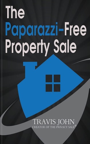 The Paparazzi-Free Property Sale The Celebrity's Guide To Selling Real Estate Under The Radar