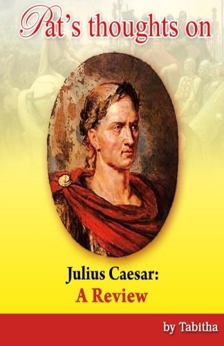 Pat's Thoughts on Julius Caesar A Review