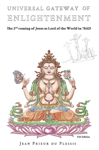 Universal Gateway of Enlightenment The 2nd Coming of Jesus As Lord of the World in C. 78AD