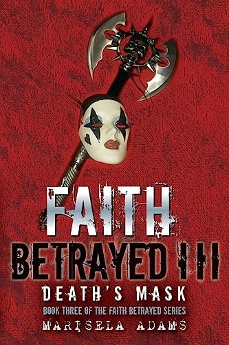 Faith Betrayed III - Death's Mask Book Three of the Faith Betrayed Series