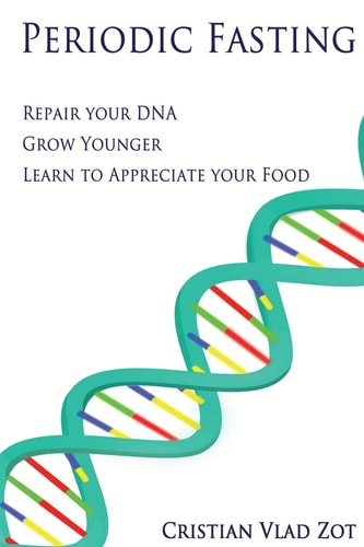 Periodic Fasting Repair Your DNA, Grow Younger, and Learn to Appreciate Your Food