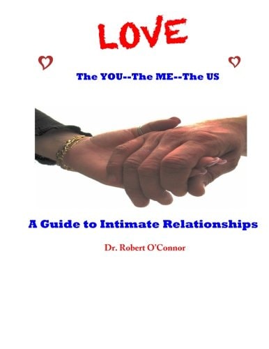 LOVE--The You, The Me, The US A Guide to Intimate Relationships