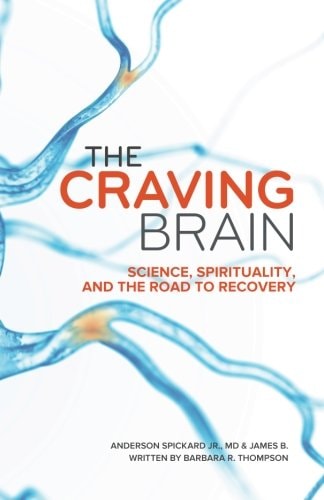 The Craving Brain Science, Spirituality and the Road to Recovery