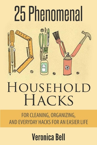 Diy 25 Phenomenal DIY Household Hacks for Cleaning, Organizing, and Everyday Hacks For An Easier Life