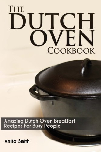 The Dutch Oven Cookbook Amazing Dutch Oven Breakfast Recipes For Busy People
