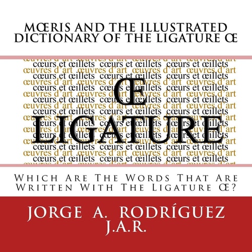 Moeris And The Illustrated Dictionary Of The Ligature OE Whic Are the Words that Are Written With the Ligature OE?