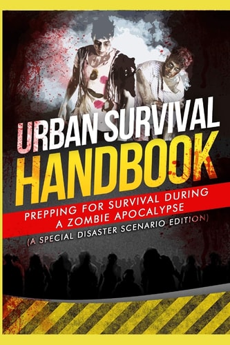 Urban Survival Handbook Prepping for Survival During a Zombie Apocalypse