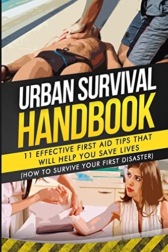Urban Survival Handbook 11 Effective First Aid Tips That Will Help You Save Lives