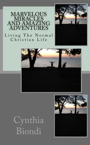 Marvelous Miracles and Amazing Adventures Living the Average Christian Life