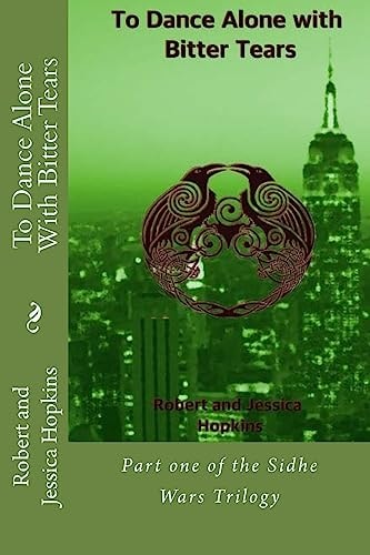 To Dance Alone With Bitter Tears Part One of the Sidhe Wars Trilogy