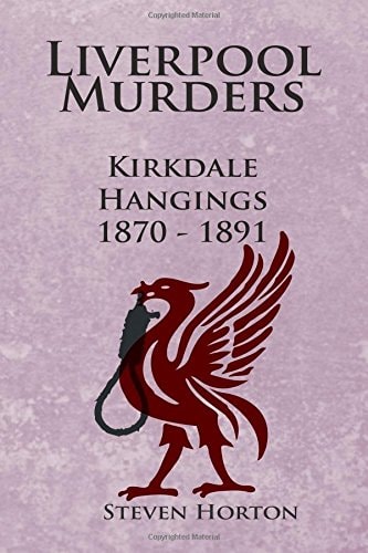 Liverpool Murders - Kirkdale Hangings 1870-1891