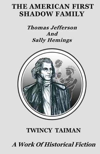 The American First Shadow Family Thomas Jefferson and Sally Hemings