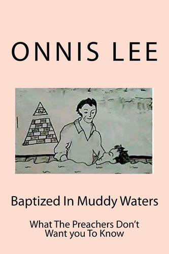 Baptized In Muddy Waters What The Preachers Don't Want You To Know