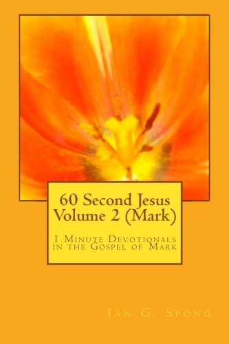 60 Second Jesus Volume 2 (Mark) 1 Minute Devotionals in the Gospel of Mark