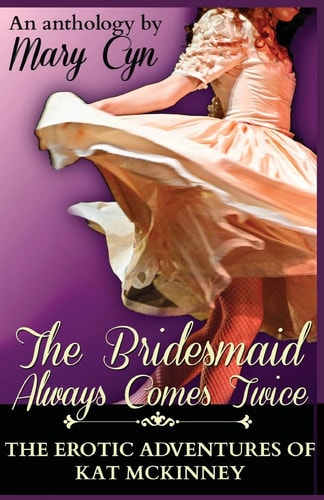 The Bridesmaid Always Comes Twice The Erotic Adventures of Kat McKinney
